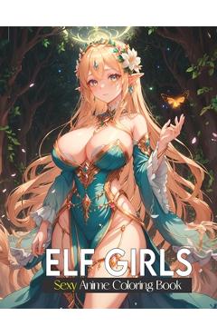 Coperta cărții 'Sexy coloring book for adults: Elf Girls: Lover of manga, anime and Stress Relief coloring pages for naughty adults. -'