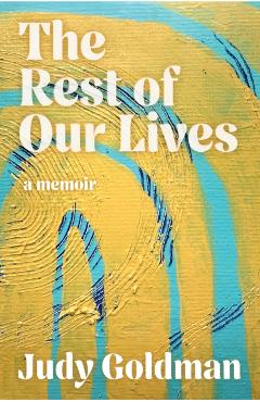 The Rest of Our Lives - Judy Goldman