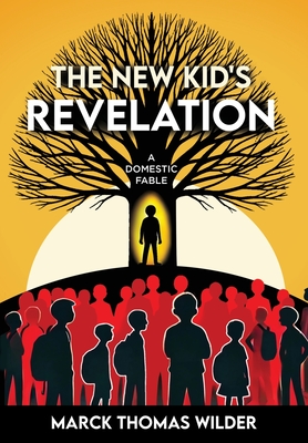 The New Kid's Revelation: A Domestic Fable - Marck Thomas Wilder