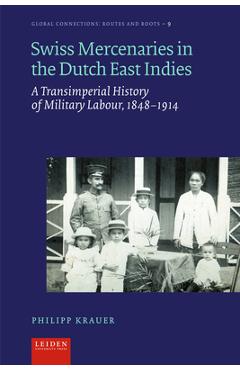 Coperta cărții 'Swiss Mercenaries in the Dutch East Indies: A Transimperial History of Military Labour, 1848-1914 - Philipp Krauer'