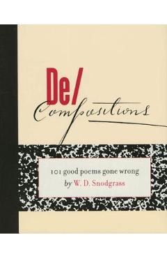 Coperta cărții 'De/Compositions: 101 Good Poems Gone Wrong - W. D. Snodgrass'
