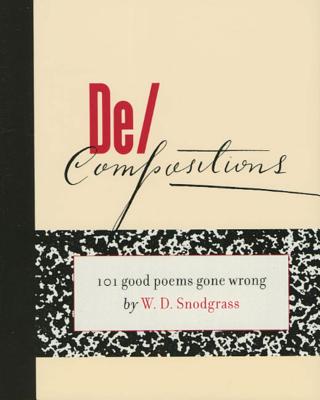 Coperta cărții 'De/Compositions: 101 Good Poems Gone Wrong - W. D. Snodgrass'
