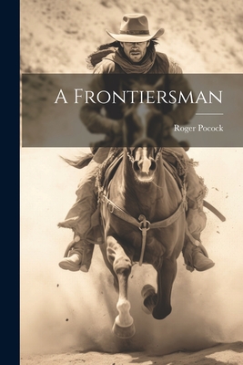 A Frontiersman - Roger Pocock