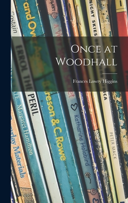Once at Woodhall - Frances Lowry Higgins