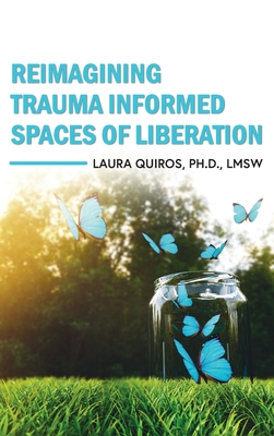 Coperta cărții 'Reimagining Trauma Informed Spaces of Liberation - Laura Quiros'