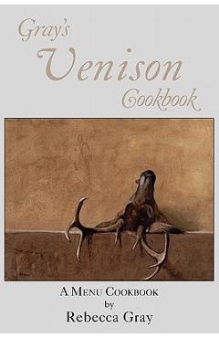 Coperta cărții 'Gray's Venison Cookbook - Rebecca Gray'