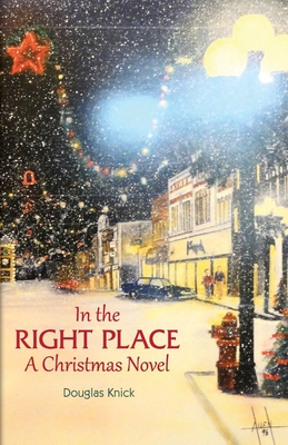 In the Right Place: A Christmas Novel - Douglas Knick