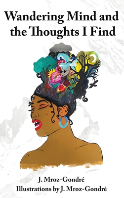 Wandering Mind and the Thoughts I Find - J. Mroz Gondré