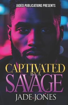 Coperta cărții 'Captivated by a Savage - Jade Jones'