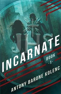 Coperta cărții 'Incarnate - Antony Barone Kolenc'
