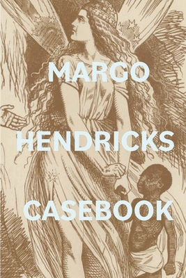 Margo Hendricks Casebook - Margo Hendricks