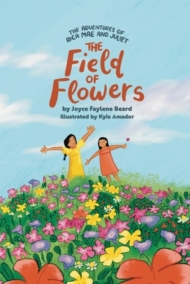 The Adventures of Rica Mae and Juliet: The Field of Flowers - Joyce Faylene Beard