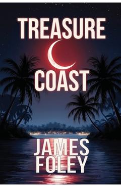 Treasure Coast: A Crime Thriller - James Foley