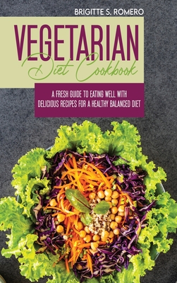 Coperta cărții 'Vegetarian Diet Cookbook: A Fresh Guide to Eating Well with Delicious Recipes for a Healthy Balanced Diet - Brigitte S.'