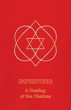 Imprinting: A Healing of the Chakras - Ceanne Derohan