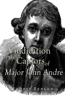 Vindication of the Captors of Major John Andre - Egbert Benson