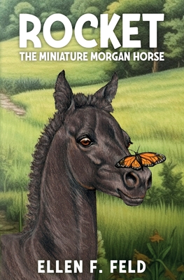 Rocket: The Miniature Morgan Horse - Ellen F. Feld