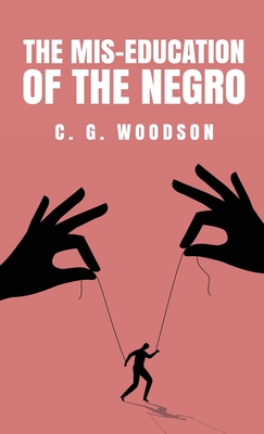 The Mis-Education of the Negro: Carter Godwin Woodson -
