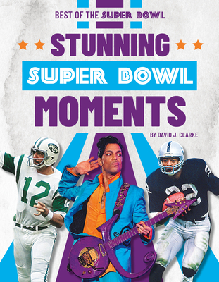Stunning Super Bowl Moments - David J. Clarke