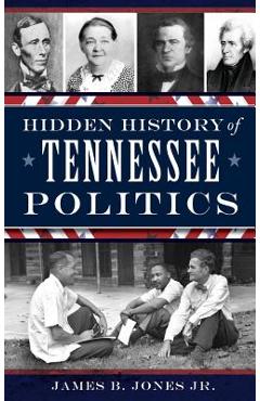 Coperta cărții 'Hidden History of Tennessee Politics - James B. Jones'