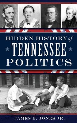 Coperta cărții 'Hidden History of Tennessee Politics - James B. Jones'
