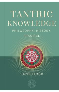 Poza produsului Tantric Knowledge: Philosophy, History, Practice - Gavin Flood