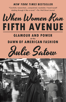 When Women Ran Fifth Avenue: Glamour and Power at the Dawn of American Fashion - Julie Satow
