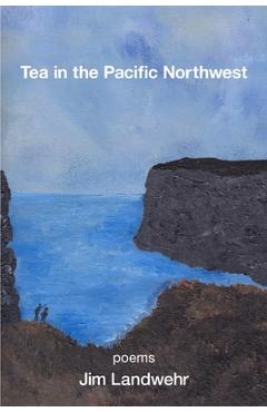 Coperta cărții 'Tea in the Pacific Northwest - Jim Landwehr'