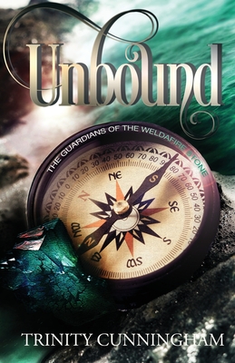 Unbound: The Guardians of the Weldafire Stone - Trinity Cunningham