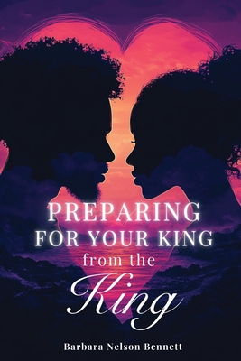 Coperta cărții 'Preparing for Your King from the King - Barbara Nelson Bennett'