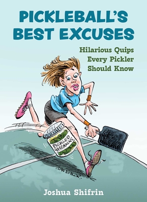 Pickleball's Best Excuses: Hilarious Quips Every Pickler Should Know - Joshua Shifrin