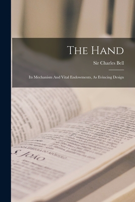 The Hand: Its Mechanism And Vital Endowments, As Evincing Design - Charles Bell