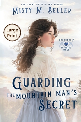 Guarding the Mountain Man's Secret - Misty M. Beller