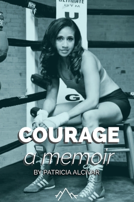 Coperta cărții 'Courage, a memoir by Patricia Alcivar - Patricia Alcivar'