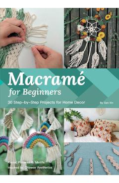 Coperta cărții 'Macramé for Beginners: 33 Step-By-Step Projects for Home Decor - Xin Gan'