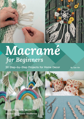 Coperta cărții 'Macramé for Beginners: 33 Step-By-Step Projects for Home Decor - Xin Gan'