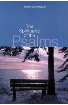 The Spirituality of the Psalms - Carroll Stuhlmueller