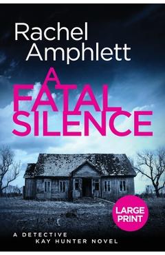 Poza produsului A Fatal Silence: A Detective Kay Hunter crime thriller (large print) - Rachel Amphlett