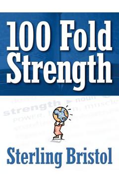 Coperta cărții '100 Fold Strength - Sterling Bristol'