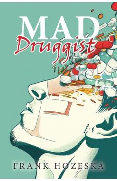 Coperta cărții 'MAD Druggist - Frank Hozeska'