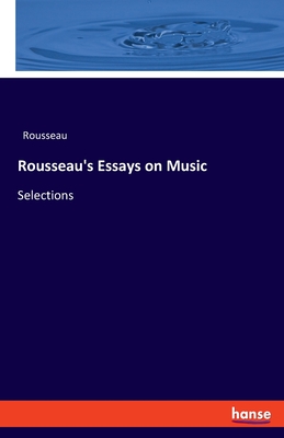Rousseau's Essays on Music: Selections - 