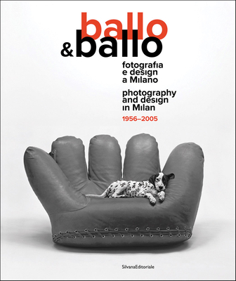 Ballo&ballo: Photography and Design in Milan 1956-2005 - Silvia Paoli