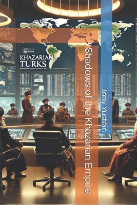 Shadows of the Khazarian Empire - Tony Yustein
