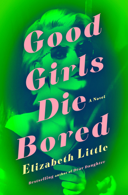 Coperta cărții 'Good Girls Die Bored - Elizabeth Little'