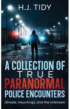 Coperta cărții 'A Collection of True Paranormal Police Encounters - H. J. Tidy'