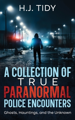 Coperta cărții 'A Collection of True Paranormal Police Encounters - H. J. Tidy'