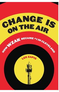 Coperta cărții 'Change Is On the Air: How WZAK Became #1 in Cleveland - Lee Zapis'