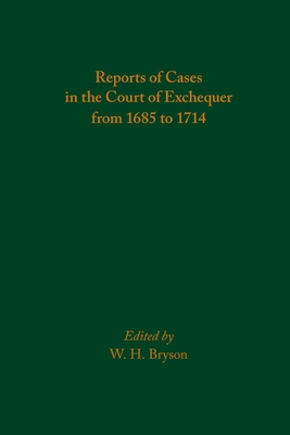 Reports of Cases in the Court of Exchequer from 1685 to 1714: Volume 585 - W. H. Bryson