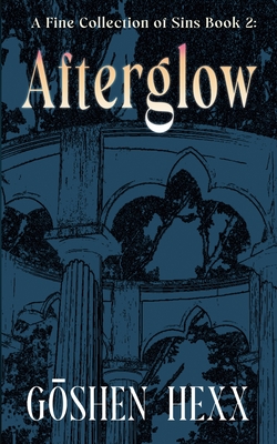 A Fine Collection of Sins Book Two: Afterglow - Goshen Hexx