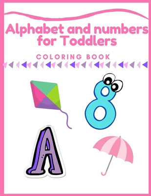 Alphabet and numbers coloring book for Toddlers: Alphabet and numbers for Toddlers Coloring Book: First Coloring Books For Toddler Ages 1-3, Big Illus - Suzi Maczak